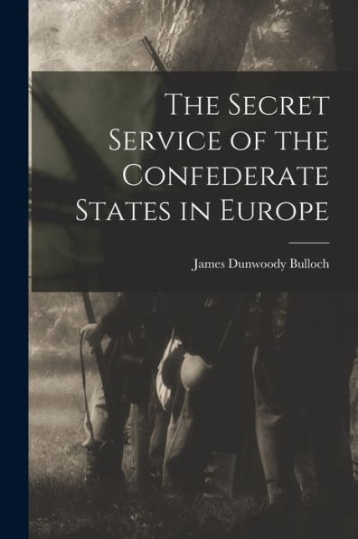 The Secret Service Of The Confederate States In Europe