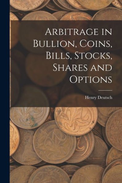 Arbitrage In Bullion, Coins, Bills, Stocks, Shares And Options