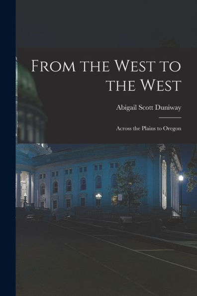 From The West To The West: Across The Plains To Oregon
