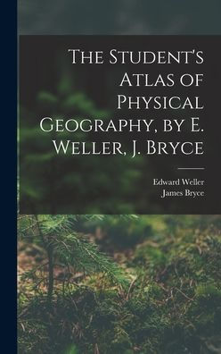 The Student'S Atlas Of Physical Geography, By E. Weller, J. Bryce