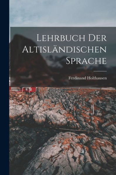 Lehrbuch Der Altisländischen Sprache (German Edition)