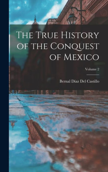The True History Of The Conquest Of Mexico; Volume 2