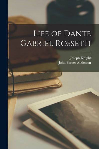 Life Of Dante Gabriel Rossetti