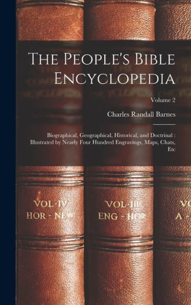 The People'S Bible Encyclopedia: Biographical, Geographical, Historical, And Doctrinal: Illustrated By Nearly Four Hundred Engravings, Maps, Chats, Etc; Volume 2