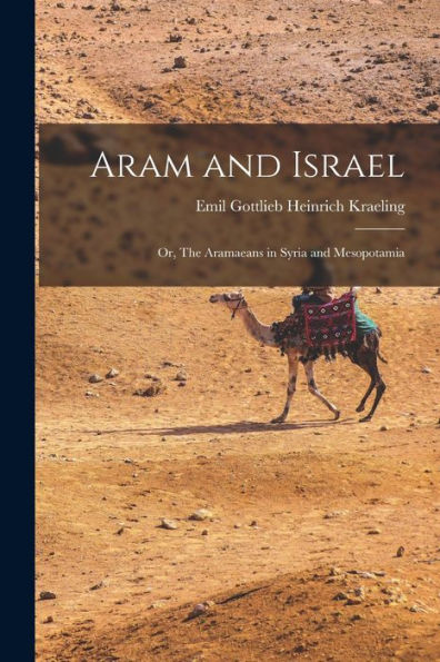 Aram And Israel: Or, The Aramaeans In Syria And Mesopotamia