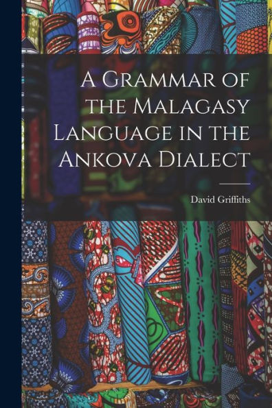 A Grammar Of The Malagasy Language In The Ankova Dialect