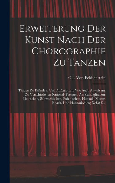 Erweiterung Der Kunst Nach Der Chorographie Zu Tanzen: Tänzen Zu Erfinden, Und Aufzusetzen; Wie Auch Anweisung Zu Verschiedenen National-Taenzen, Als ... Und Hungarischen; Nebst E... (German Edition)