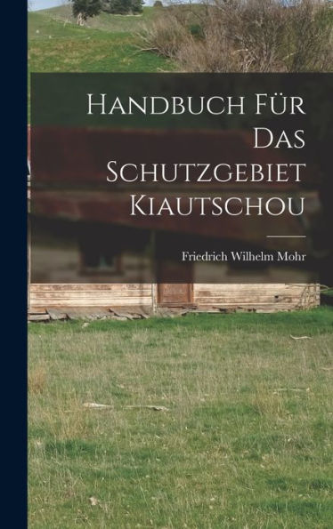 Handbuch Für Das Schutzgebiet Kiautschou (German Edition)