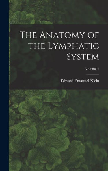 The Anatomy Of The Lymphatic System; Volume 1