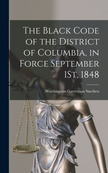 The Black Code Of The District Of Columbia, In Force September 1St, 1848