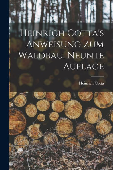 Heinrich Cotta'S Anweisung Zum Waldbau, Neunte Auflage (German Edition)