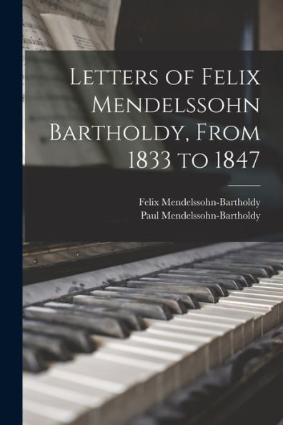 Letters Of Felix Mendelssohn Bartholdy, From 1833 To 1847