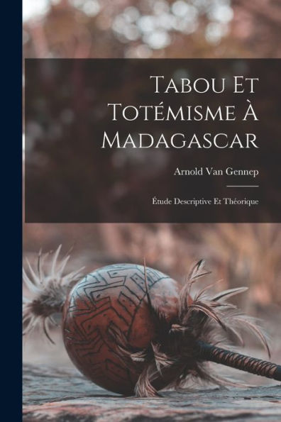 Tabou Et Totémisme À Madagascar: Étude Descriptive Et Théorique (French Edition)
