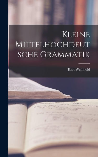 Kleine Mittelhochdeutsche Grammatik (German Edition)