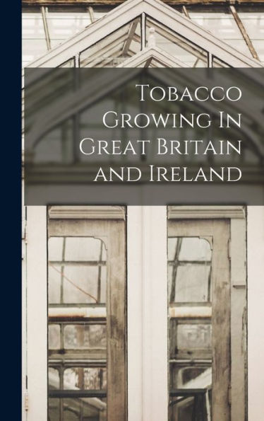 Tobacco Growing In Great Britain And Ireland