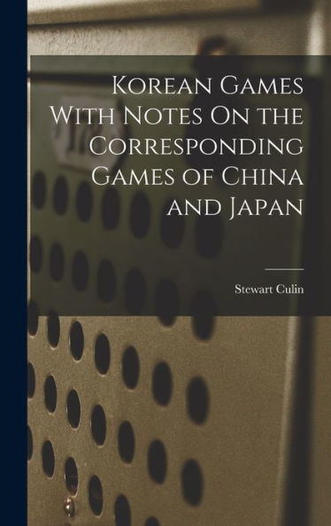 Korean Games With Notes On The Corresponding Games Of China And Japan