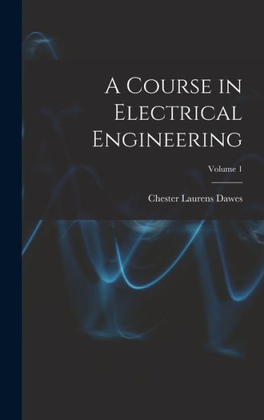 A Course In Electrical Engineering; Volume 1