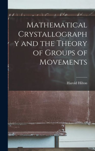 Mathematical Crystallography And The Theory Of Groups Of Movements