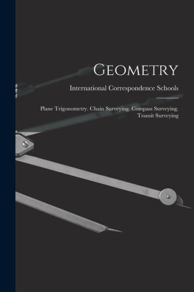 Geometry: Plane Trigonometry. Chain Surveying. Compass Surveying. Transit Surveying