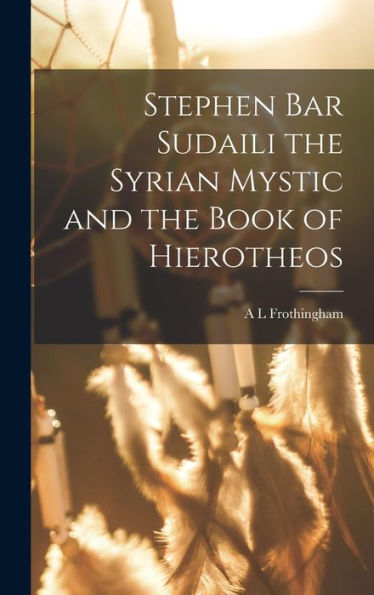 Stephen Bar Sudaili The Syrian Mystic And The Book Of Hierotheos