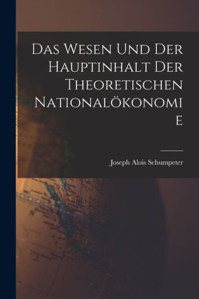 Das Wesen Und Der Hauptinhalt Der Theoretischen Nationalökonomie (German Edition)