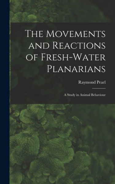 The Movements And Reactions Of Fresh-Water Planarians: A Study In Animal Behaviour