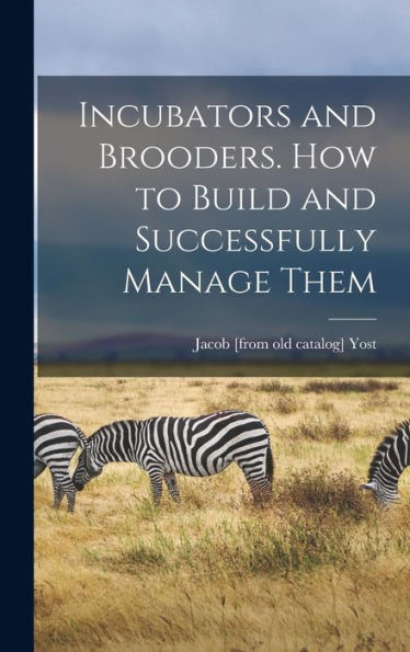Incubators And Brooders. How To Build And Successfully Manage Them