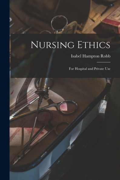 Nursing Ethics; For Hospital And Private Use