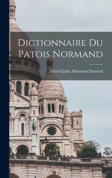 Dictionnaire Du Patois Normand (French Edition)
