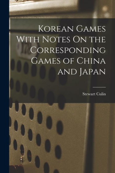 Korean Games With Notes On The Corresponding Games Of China And Japan