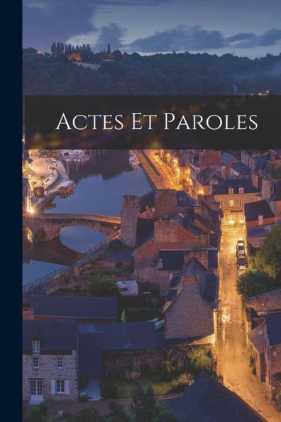 Actes Et Paroles (French Edition)