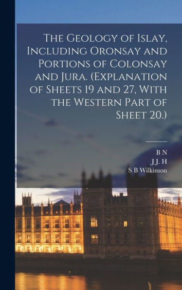 The Geology Of Islay, Including Oronsay And Portions Of Colonsay And Jura. (Explanation Of Sheets 19 And 27, With The Western Part Of Sheet 20.)