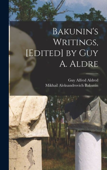 Bakunin'S Writings, [Edited] By Guy A. Aldre