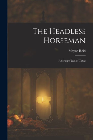 The Headless Horseman: A Strange Tale Of Texas