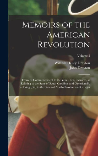 Memoirs Of The American Revolution: From Its Commencement To The Year 1776, Inclusive, As Relating To The State Of South-Carolina, And Occasionally ... Of North-Carolina And Georgia; Volume 2