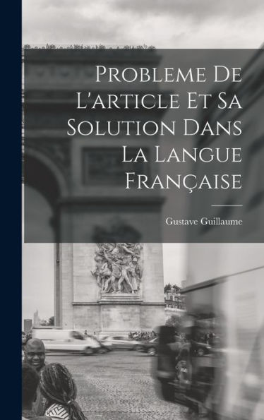 Probleme De L'Article Et Sa Solution Dans La Langue Française (French Edition)
