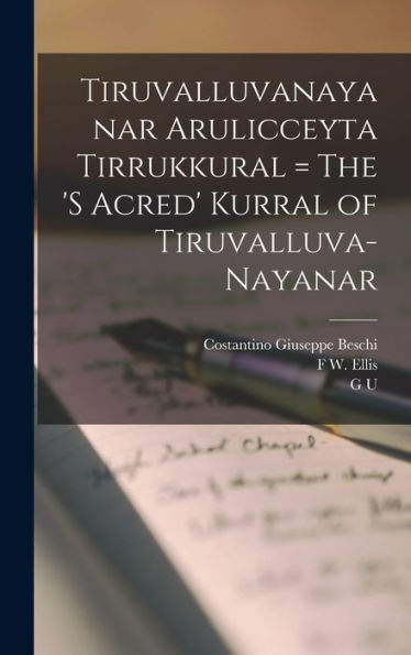 Tiruvalluvanayanar Arulicceyta Tirrukkural = The 'S Acred' Kurral Of Tiruvalluva-Nayanar