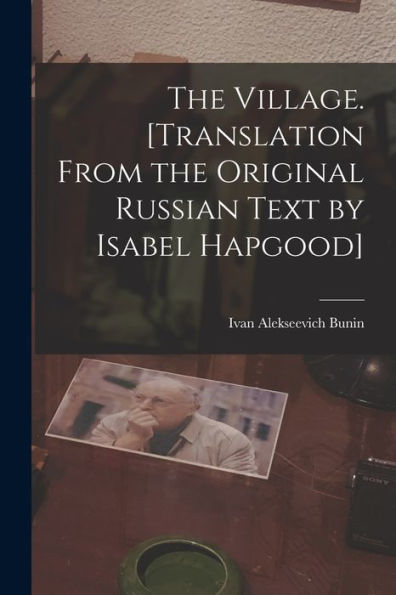 The Village. [Translation From The Original Russian Text By Isabel Hapgood]