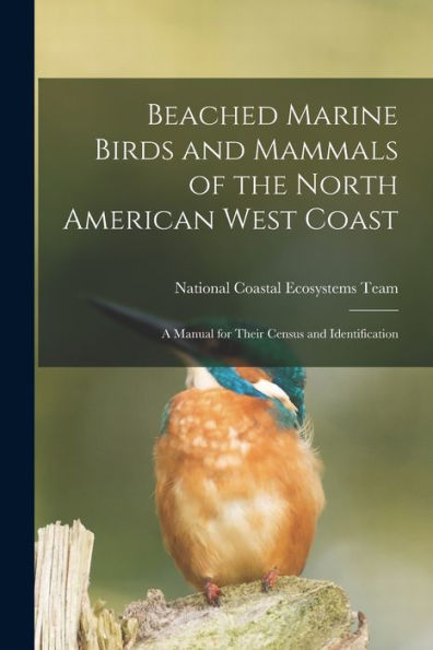 Beached Marine Birds And Mammals Of The North American West Coast: A Manual For Their Census And Identification