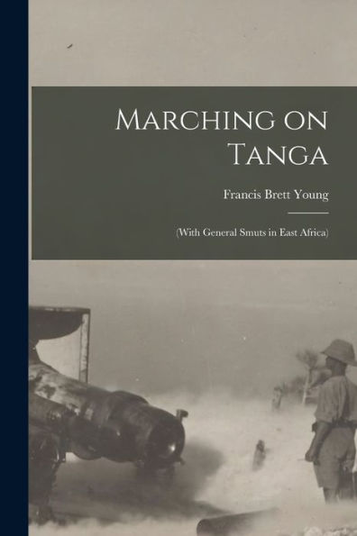 Marching On Tanga: (With General Smuts In East Africa)