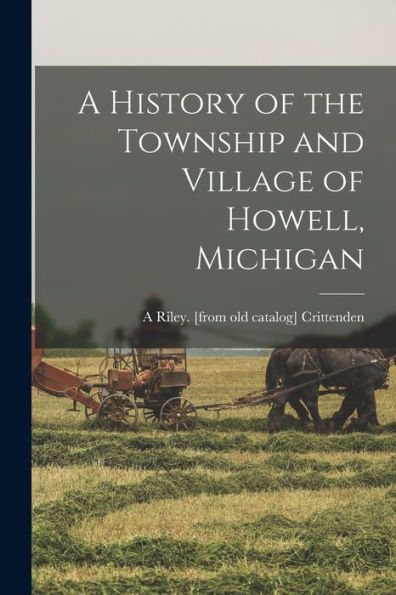 A History Of The Township And Village Of Howell, Michigan