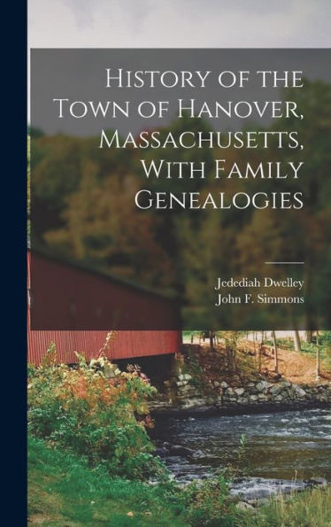 History Of The Town Of Hanover, Massachusetts, With Family Genealogies