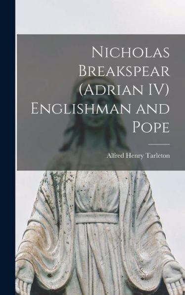 Nicholas Breakspear (Adrian Iv) Englishman And Pope