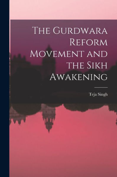 The Gurdwara Reform Movement And The Sikh Awakening