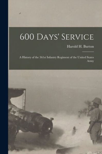 600 Days' Service; A History Of The 361St Infantry Regiment Of The United States Army