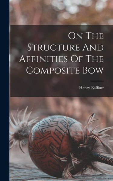 On The Structure And Affinities Of The Composite Bow