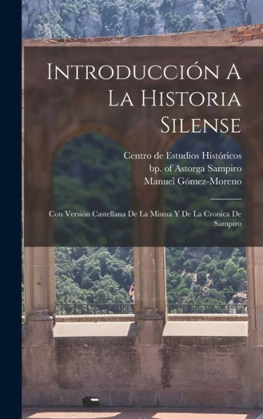 Introducción A La Historia Silense: Con Versión Castellana De La Misma Y De La Cronica De Sampiro (Spanish Edition)