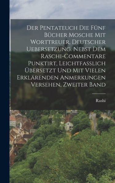 Der Pentateuch Die Fünf Bücher Mosche Mit Worttreuer, Deutscher Uebersetzung. Nebst Dem Raschi-Commentare Punktirt, Leichtfasslich Übersetzt Und Mit ... Versehen, Zweiter Band (German Edition)