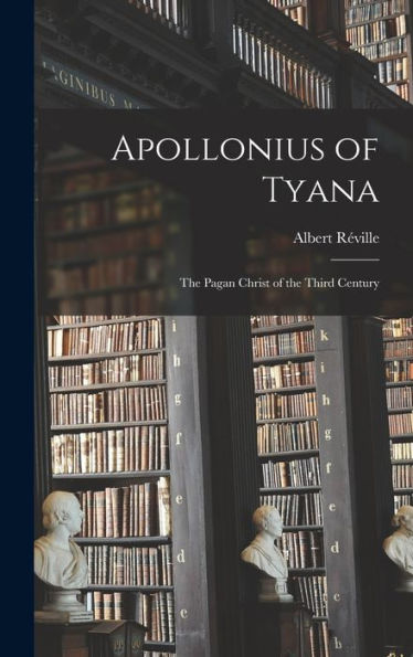 Apollonius Of Tyana: The Pagan Christ Of The Third Century