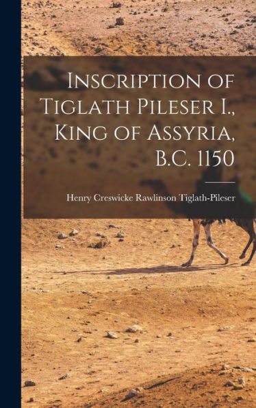 Inscription Of Tiglath Pileser I., King Of Assyria, B.C. 1150